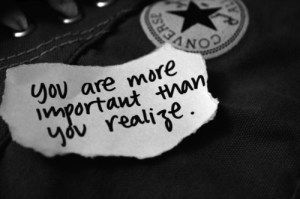 you are more important than you realize